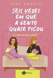 Capa Seis vezes em que a gente quase ficou (e uma em que rolou)