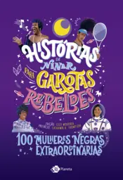 Capa Histórias de ninar para garotas rebeldes 100 mulheres negras extraordinárias