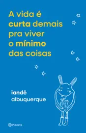 Capa A vida é curta demais pra viver o mínimo das coisas