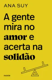 Capa A gente mira no amor e acerta na solidão